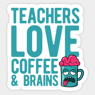 Teachers love coffee and brains Sticker